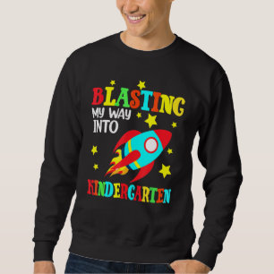 Blasting My Way Into Kindergarten Rocket Back To S Sweatshirt