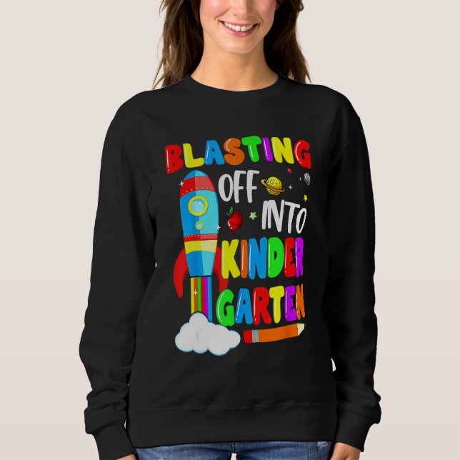 Blasting Off Into Kindergarten Funny Back To Schoo Sweatshirt (Front)