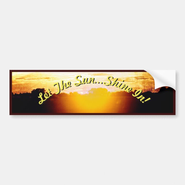 Blazing Sunset- Let the Sun...Shine In! 2 Bumper Sticker (Front)