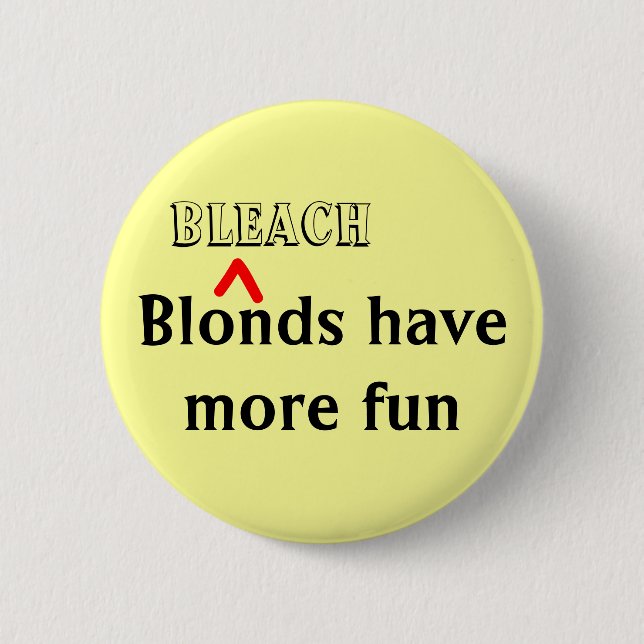 "Bleach Blonds Have More Fun" Pin (Front)