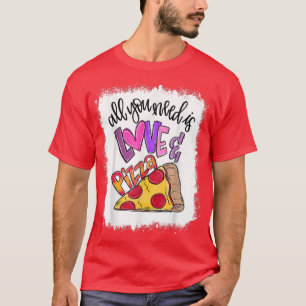 Bleached All We Need Is Love And Pizza Food Lover T-Shirt