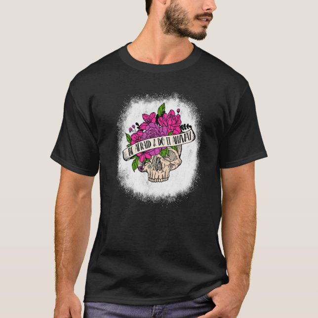 Bleached Be Afraid And Do It Anyway Flower Skull P T-Shirt (Front)