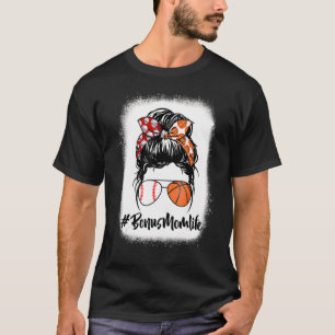 Bleached Bonus Mom Life Baseball Basketball Messy T-Shirt