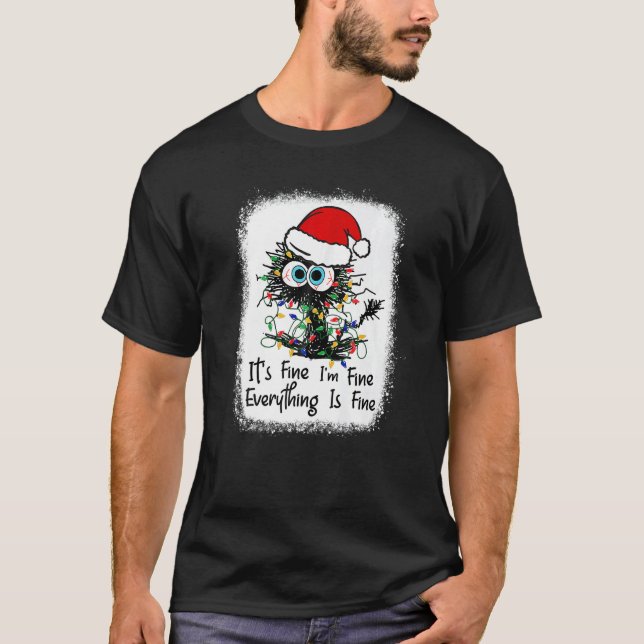 Bleached Cat Christmas It's Fine I'm Fine Everythi T-Shirt (Front)