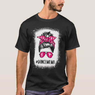 Bleached Dance Mema Life Messy Bun Ballet Dancing T-Shirt