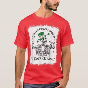 Bleached Dead Inside But It's St Patricks Day Skel T-Shirt