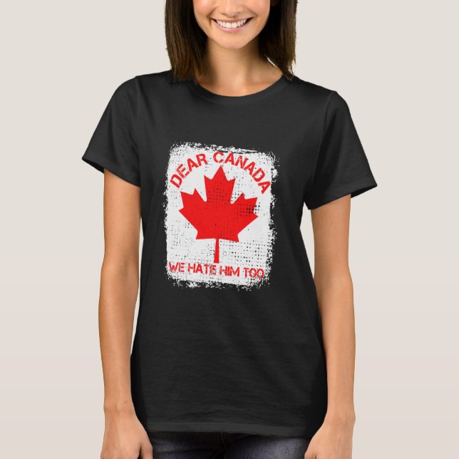 Bleached Dear Canada We Hate Him Too Canada Flag T-Shirt (Front)