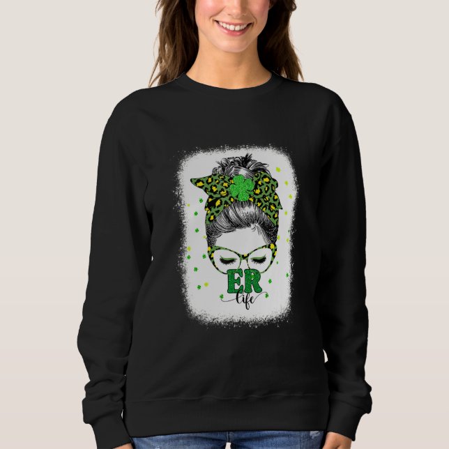 Bleached Er Life Messy Bun St Patricks Day Sweatshirt (Front)