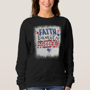 Bleached Faith Family Freedom American Patriotic 4 Sweatshirt