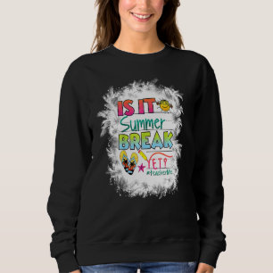 Bleached Happy Last Day Of School  Is It Summer Br Sweatshirt