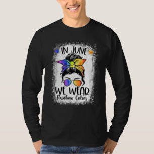 Bleached In June We Wear Rainbow Colors Messy Bun T-Shirt