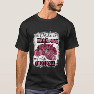 Bleached In October We Wear K And Watch Football B T-Shirt