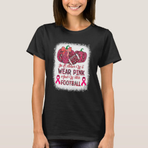 Bleached In October We Wear Pink And Watch Footbal T-Shirt