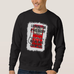 Bleached Looking For A Gas Daddy Gas Price Saying Sweatshirt
