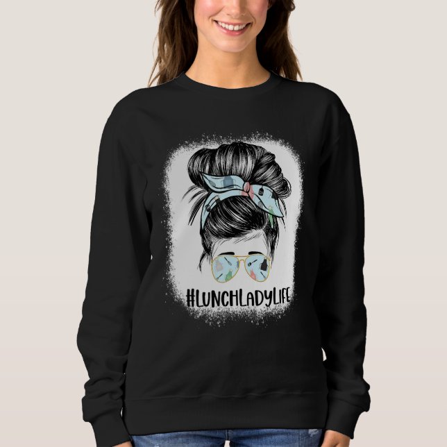 Bleached Lunch Lady Messy Hair Woman Bun Lunch Lad Sweatshirt (Front)