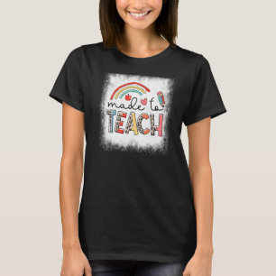 Bleached Made To Teach Rainbow Teacher Life Teach T-Shirt