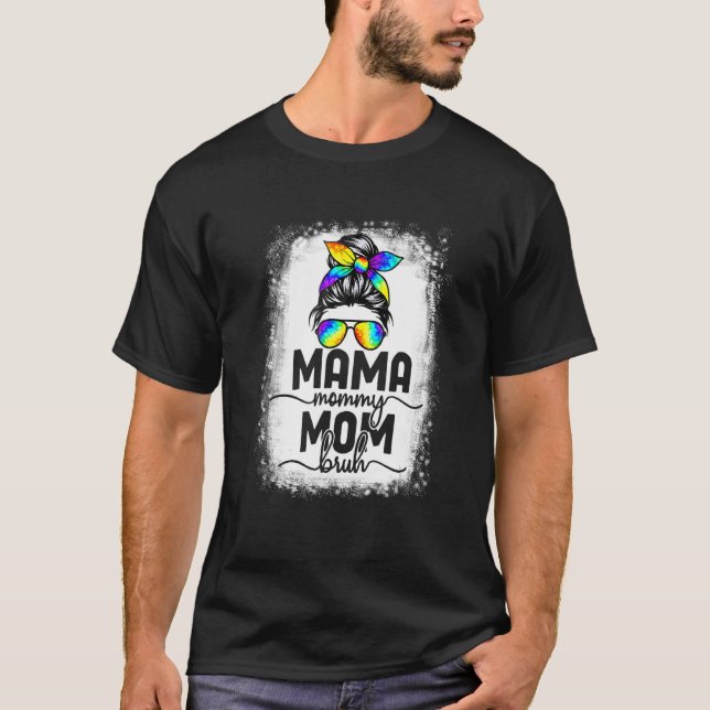 Bleached Mama Mummy Mum Bruh Messy Bun Tie Dye Mum T-Shirt (Front)