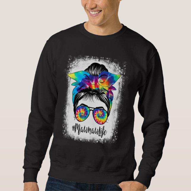 Bleached Mawmaw Life Messy Hair Bun Tie Dye Mother Sweatshirt (Front)