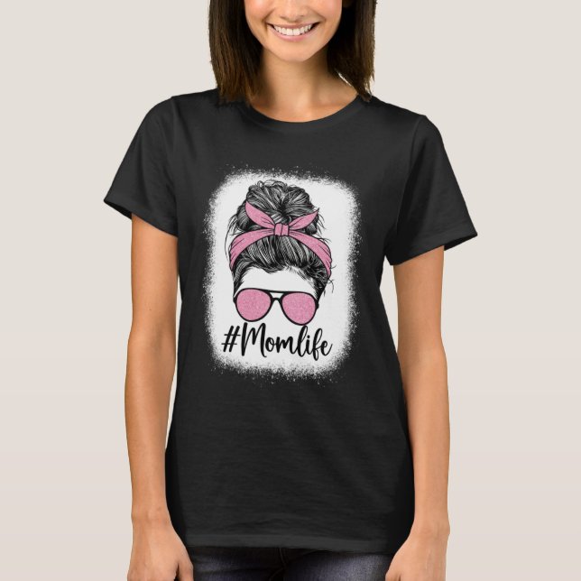 Bleached Messy Bun Mom Life Pink Print Mother s Da T-Shirt (Front)