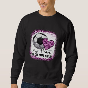 Bleached My Heart Is On That Field Soccer Mom Pink Sweatshirt