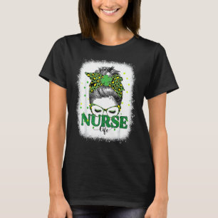 Bleached Nurse Life Messy Bun Leopard St Patricks  T-Shirt