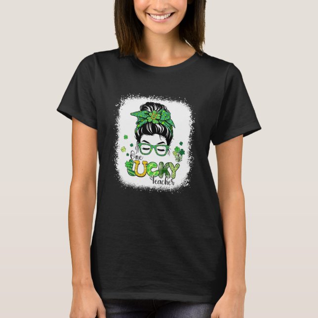 Bleached One Lucky Teacher Messy Bun St Patricks D T-Shirt (Front)