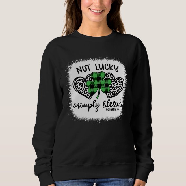Bleached Shamrock Not Lucky Simply Blessed St Patr Sweatshirt (Front)