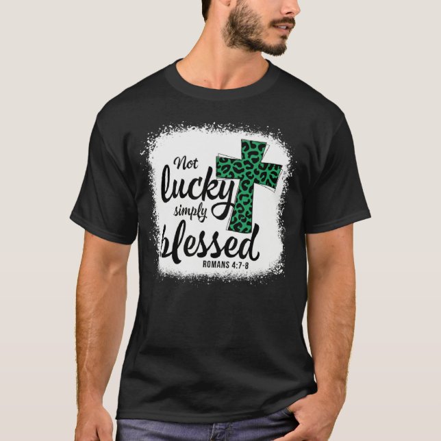 Bleached Shamrock Not Lucky Simply Blessed St Patr T-Shirt (Front)