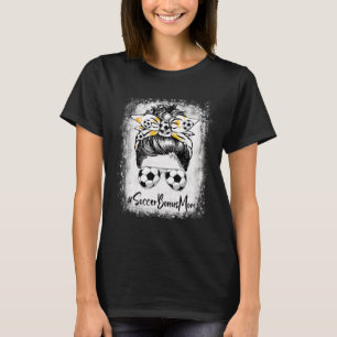 Bleached Soccer Bonus Mum Messy Bun Soccer Lover M T-Shirt