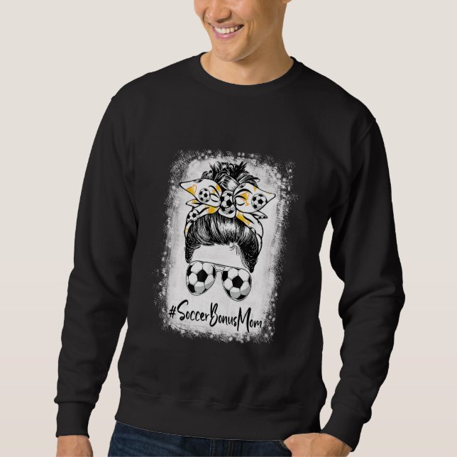Bleached Soccer Bonus Mum Messy Bun Soccer  Mother Sweatshirt (Front)
