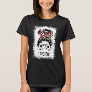 Bleached Soccer Gigi Life Messy Bun Women Mother's T-Shirt
