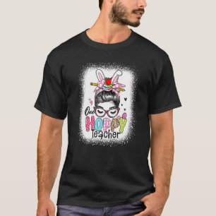 Bleached Teacher Messy Bun Hair Cute Bunny Ears Ea T-Shirt