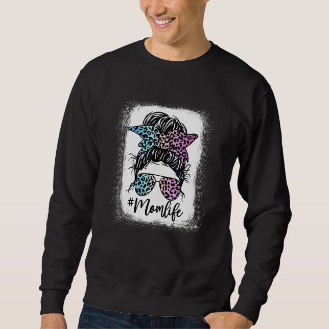 Bleached Tie Dye Mum Life Messy Hair Bun Mother's  Sweatshirt (Front)