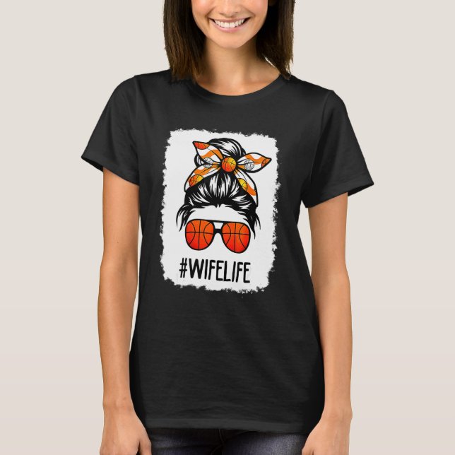 Bleached Wife Life Messy Hair Bun Basketball Mothe T-Shirt (Front)