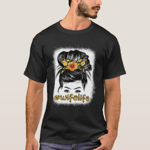Bleaches Wife Messy Hair Bun Sunflower Women Mothe T-Shirt