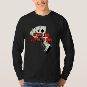 Bleed the Donkeys Dry Poker Card Game Humor Casin T-Shirt