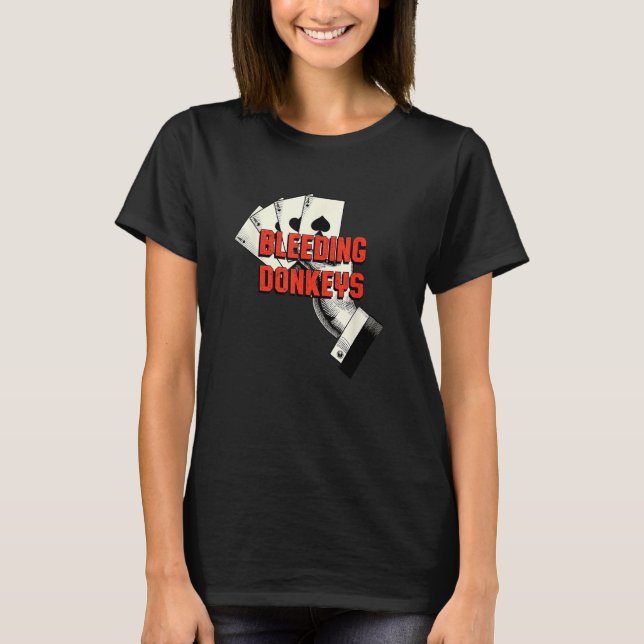 Bleeding Donkeys Gambler Poker Gambling Card Game T-Shirt (Front)