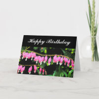 "BLEEDING HEARTS DANGLING FROM STEM"/HAPPY BIRTHDA