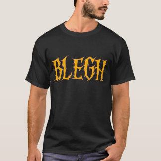 BLEGH Funny Heavy Metal Metalcore Rock Music T-Shirt