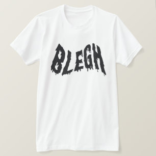 blegh, metal, heavy metal, punk, metal music T-Shirt