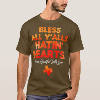 Bless All Yalls Hatin Hearts Houston With Love T-Shirt