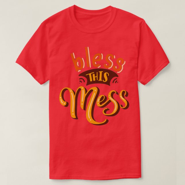 bless this mess T-Shirt (Design Front)