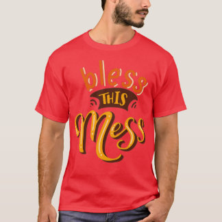 bless this mess T-Shirt
