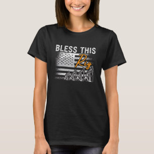 Bless This Rig Roughneck Worker Oil Field Workers T-Shirt