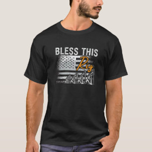 Bless This Rig Roughneck Worker Oil Field Workers T-Shirt