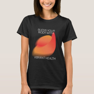Bless Your Body With Vibrant Health T-Shirt