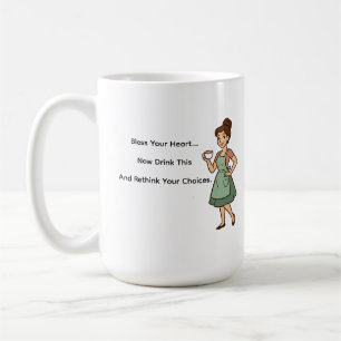 Bless Your Heart...... Now Drink This Mug