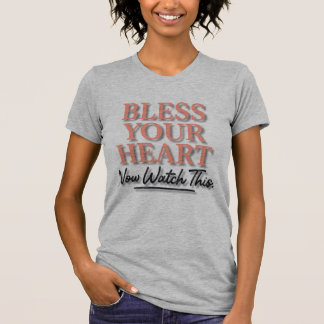Bless Your Heart — Now Watch This Funny Southern T-Shirt