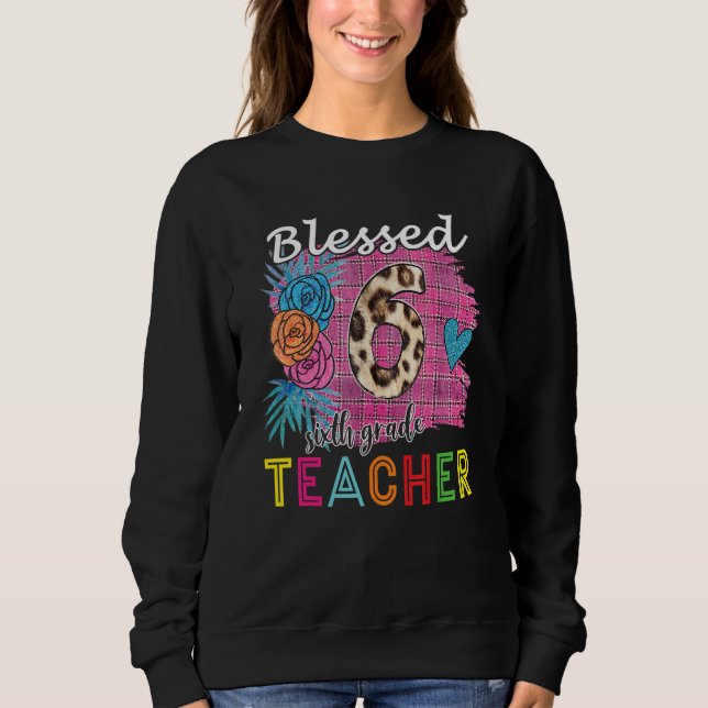 Blessed 6th Grade Teacher Leopard Welcome Back To  Sweatshirt (Front)