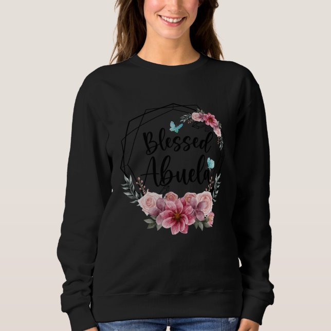 Blessed Abuela with Floral Mother s Day 2023 Sweatshirt (Front)